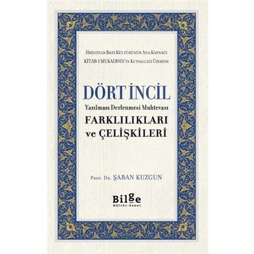 Dört İncil - Yazılması Derlenmesi Muhtevası-Farklılıkları ve Çelişkileri-Bilge Kültür Sanat
