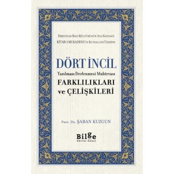 Dört İncil - Yazılması Derlenmesi Muhtevası-Farklılıkları ve Çelişkileri-Bilge Kültür Sanat
