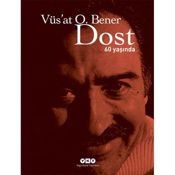 DOST 60 YAŞINDA - VÜS`AT O. BENER
