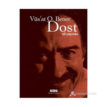 DOST 60 YAŞINDA - VÜS`AT O. BENER