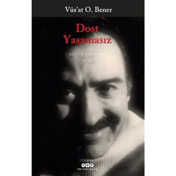DOST YAŞAMASIZ - VÜS`AT O. BENER