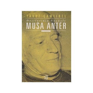 DOSTLARININ GÖZÜYLE MUSA ANTER - YAVUZ ÇAMLIBEL
