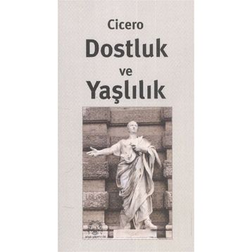 Dostluk Ve Yaşlılık - Marcus Tullius Cicero