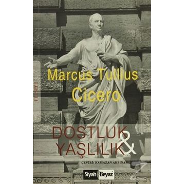 Dostluk Ve Yaşlılık - Marcus Tullius Cicero