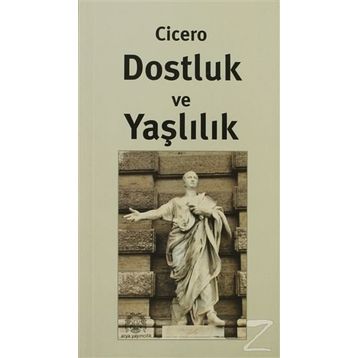 Dostluk Ve Yaşlılık - Marcus Tullius Cicero
