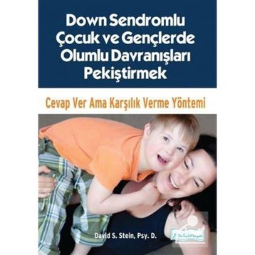 Down Sendromlu Çocuk Ve Gençlerde Olumlu Davranışları Pekiştirmek - David S. Stein