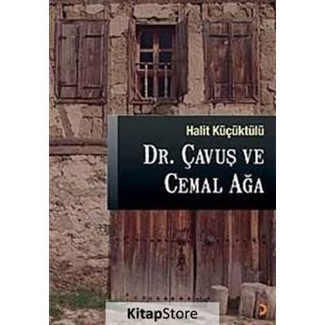 DR. ÇAVUŞ VE CEMAL AĞA - HALIT KÜÇÜKTÜLÜ