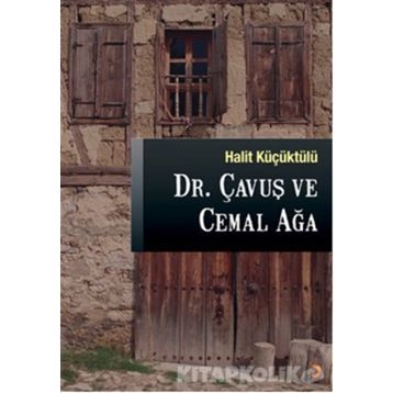 DR. ÇAVUŞ VE CEMAL AĞA - HALIT KÜÇÜKTÜLÜ