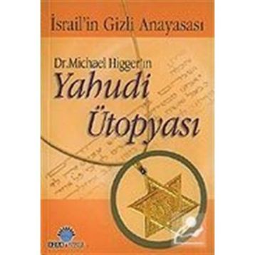 DR. MICHAEL HİGGER'IN YAHUDI ÜTOPYASI İSRAİL'İN GIZLI ANAYASASI - MICHAEL HIGGER