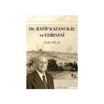 Dr.Ratip Kazancıgil ve Edirnesi - Ender Bilar