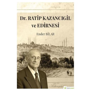 Dr.Ratip Kazancıgil ve Edirnesi - Ender Bilar