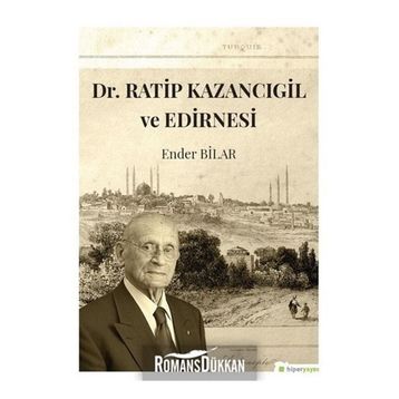 Dr.Ratip Kazancıgil ve Edirnesi - Ender Bilar