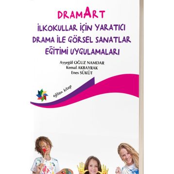 Dramart İlkokullar İçin Yaratıcı Drama İle Görsel Sanatlar Eğitimi Uygulamaları Eğiten Kitap Yayınları