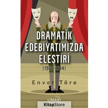 Dramatik Edebiyatımızda Eleştiri (1908-1914) - Enver Töre