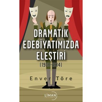 Dramatik Edebiyatımızda Eleştiri (1908-1914) - Enver Töre