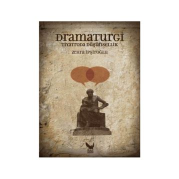 Dramaturgi - Tiyatroda Düşünsellik - Zehra İpşiroğlu