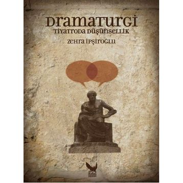 Dramaturgi - Tiyatroda Düşünsellik - Zehra İpşiroğlu