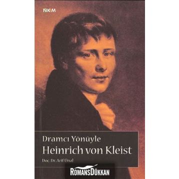 DRAMCI YÖNÜYLE HEINRICH VON KLEIST - ARIF ÜNAL