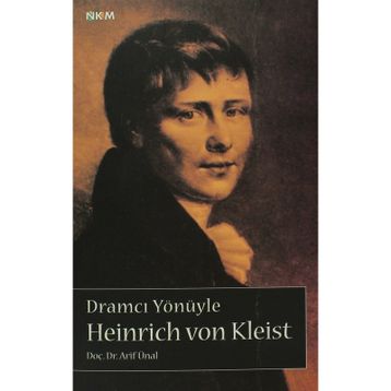 DRAMCI YÖNÜYLE HEINRICH VON KLEIST - ARIF ÜNAL