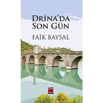 Drina’da Son Gün - Faik Baysal