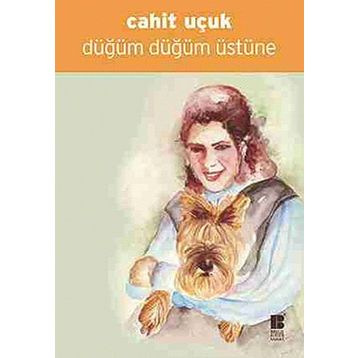 DÜĞÜM DÜĞÜM ÜSTÜNE - CAHIT UÇUK