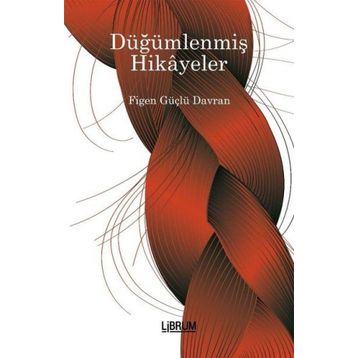 Düğümlenmiş Hikayeler - Figen Güçlü Davran