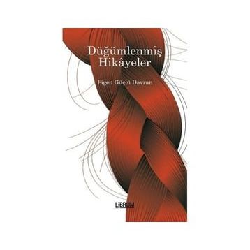 Düğümlenmiş Hikayeler - Figen Güçlü Davran