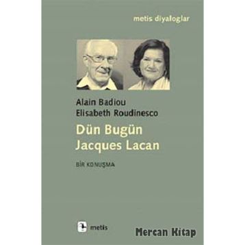 DÜN BUGÜN JACQUES LACAN - ALAIN BADIOU;ELISABETH ROUDINESCO