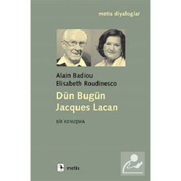 DÜN BUGÜN JACQUES LACAN - ALAIN BADIOU;ELISABETH ROUDINESCO