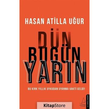 Dün Bugün Yarın / Hasan Atilla Uğur