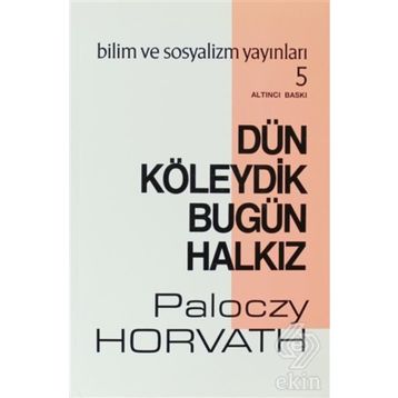 Dün Köleydik Bugün Halkız - G.Paloczy Horvath