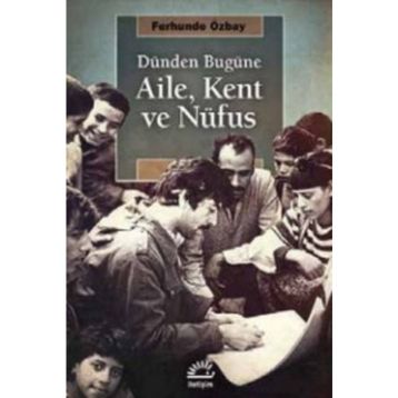 Dünden Bugüne Aile, Kent ve Nufüs - Ferhunde Özbay