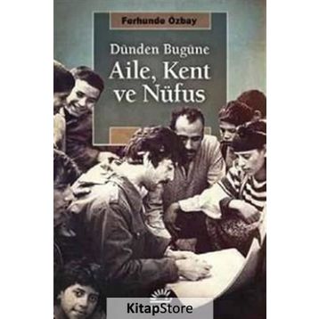 Dünden Bugüne Aile, Kent ve Nufüs - Ferhunde Özbay