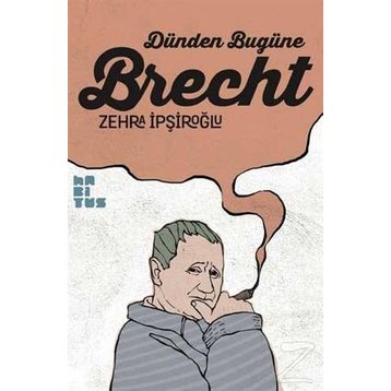 Dünden Bugüne Brecht - Zehra İpşiroğlu