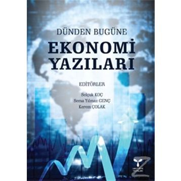 Dünden Bugüne Ekonomi Yazıları - Selçuk Koç Sema Y. Genç Kerem Çolak