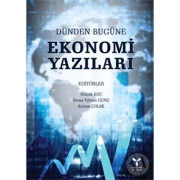 Dünden Bugüne Ekonomi Yazıları - Selçuk Koç Sema Y. Genç Kerem Çolak