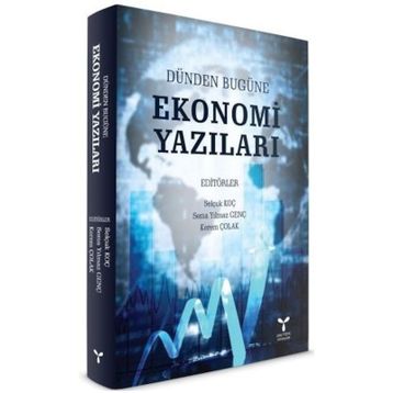 Dünden Bugüne Ekonomi Yazıları - Selçuk Koç Sema Y. Genç Kerem Çolak