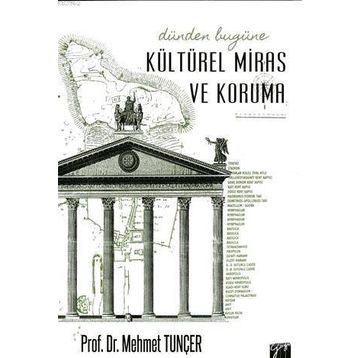 Dünden Bugüne Kültürel Miras ve Koruma - Mehmet Tunçer