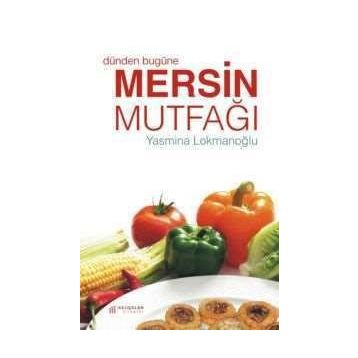 Dünden Bugüne Mersin Mutfağı - Yasmina Lokmanoğlu
