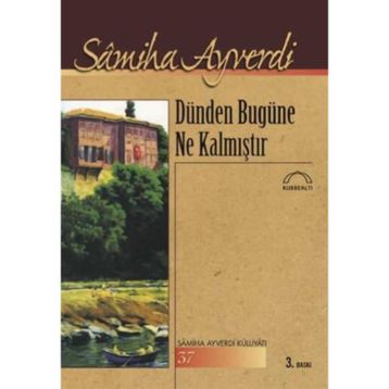 Dünden Bugüne Ne Kalmıştır - Samiha Ayverdi