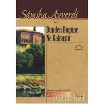 Dünden Bugüne Ne Kalmıştır - Samiha Ayverdi