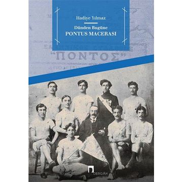 Dünden Bugüne Pontus Macerası - Hadiye Yılmaz