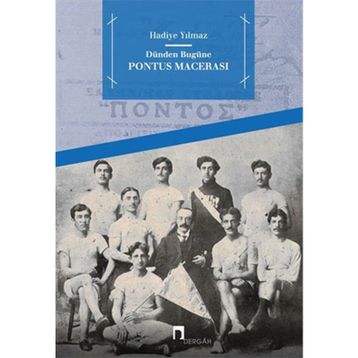 Dünden Bugüne Pontus Macerası - Hadiye Yılmaz