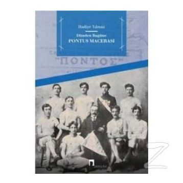 Dünden Bugüne Pontus Macerası - Hadiye Yılmaz
