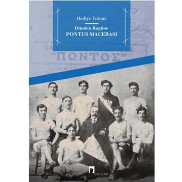 Dünden Bugüne Pontus Macerası - Hadiye Yılmaz