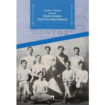 Dünden Bugüne Pontus Macerası - Hadiye Yılmaz