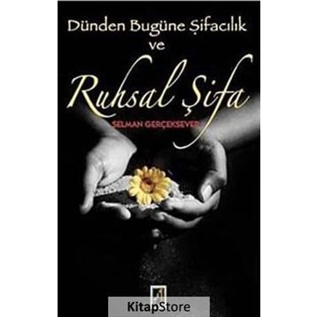 DÜNDEN BUGÜNE ŞİFACILIK VE RUHSAL ŞİFA - SELMAN GERÇEKSEVER