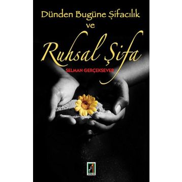 DÜNDEN BUGÜNE ŞİFACILIK VE RUHSAL ŞİFA - SELMAN GERÇEKSEVER