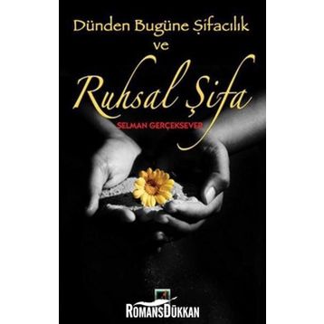 DÜNDEN BUGÜNE ŞİFACILIK VE RUHSAL ŞİFA - SELMAN GERÇEKSEVER