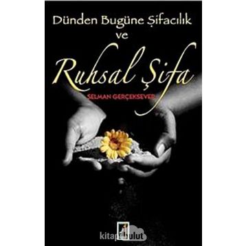 DÜNDEN BUGÜNE ŞİFACILIK VE RUHSAL ŞİFA - SELMAN GERÇEKSEVER